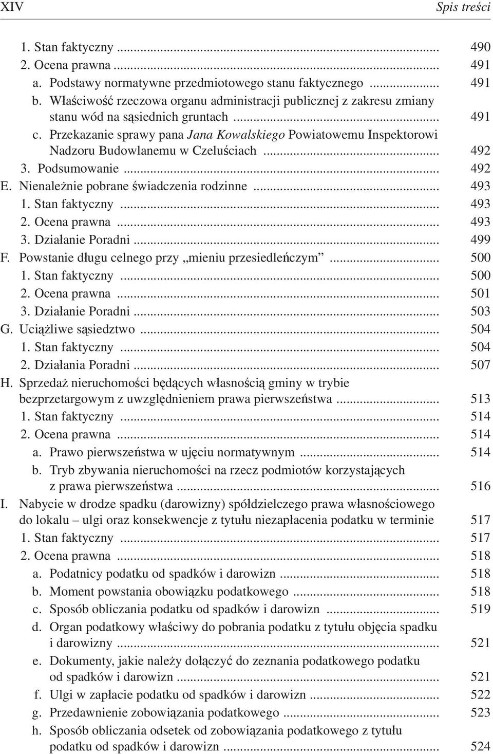 Przekazanie sprawy pana Jana Kowalskiego Powiatowemu Inspektorowi Nadzoru Budowlanemu w Czeluściach... 492 3. Podsumowanie... 492 E. Nienależnie pobrane świadczenia rodzinne... 493 1. Stan faktyczny.