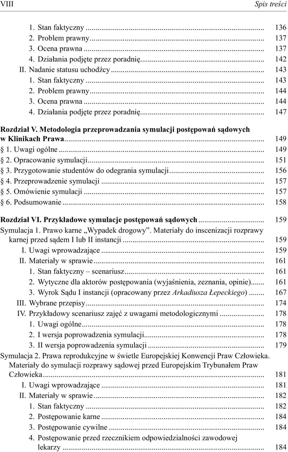 .. 149 2. Opracowanie symulacji... 151 3. Przygotowanie studentów do odegrania symulacji... 156 4. Przeprowadzenie symulacji... 157 5. Omówienie symulacji... 157 6. Podsumowanie... 158 Rozdział VI.