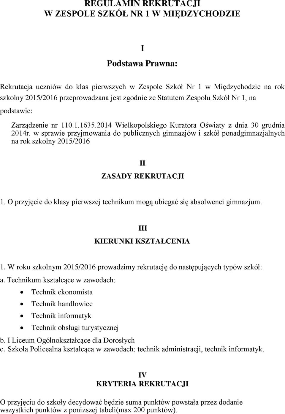 w sprawie przyjmowania do publicznych gimnazjów i szkół ponadgimnazjalnych na rok szkolny 2015/2016 II ZASADY REKRUTACJI 1.