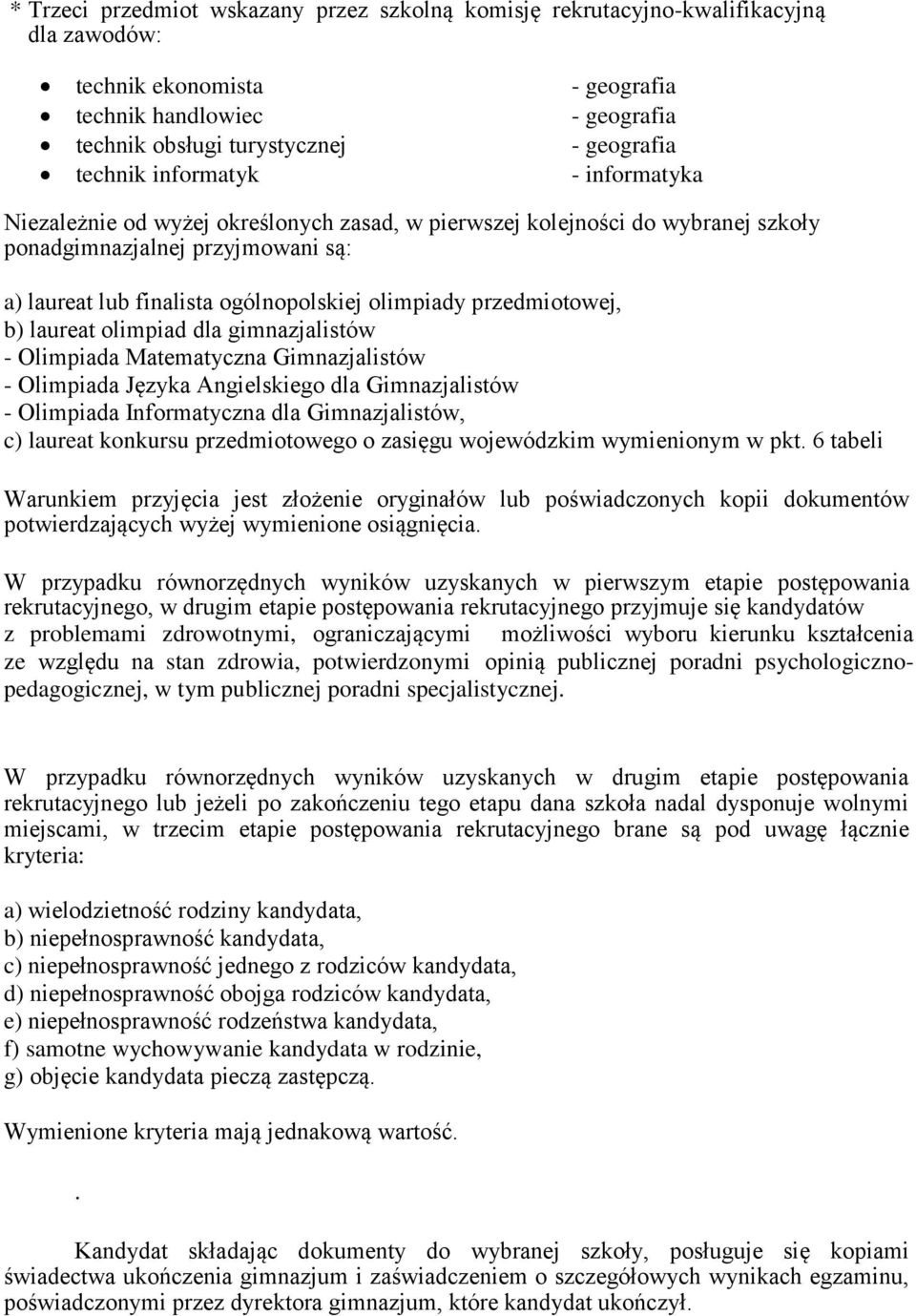 przedmiotowej, b) laureat olimpiad dla gimnazjalistów - Olimpiada Matematyczna Gimnazjalistów - Olimpiada Języka Angielskiego dla Gimnazjalistów - Olimpiada Informatyczna dla Gimnazjalistów, c)