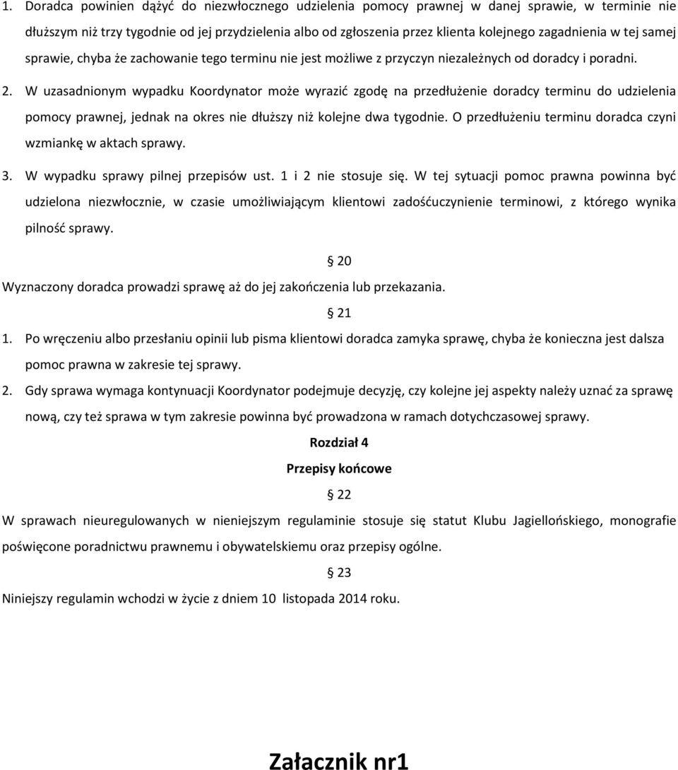 W uzasadnionym wypadku Koordynator może wyrazid zgodę na przedłużenie doradcy terminu do udzielenia pomocy prawnej, jednak na okres nie dłuższy niż kolejne dwa tygodnie.