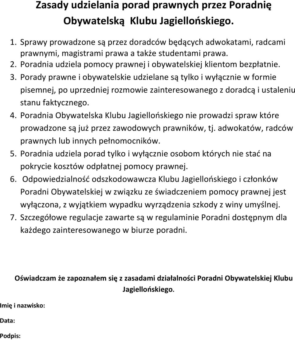 Porady prawne i obywatelskie udzielane są tylko i wyłącznie w formie pisemnej, po uprzedniej rozmowie zainteresowanego z doradcą i ustaleniu stanu faktycznego. 4.