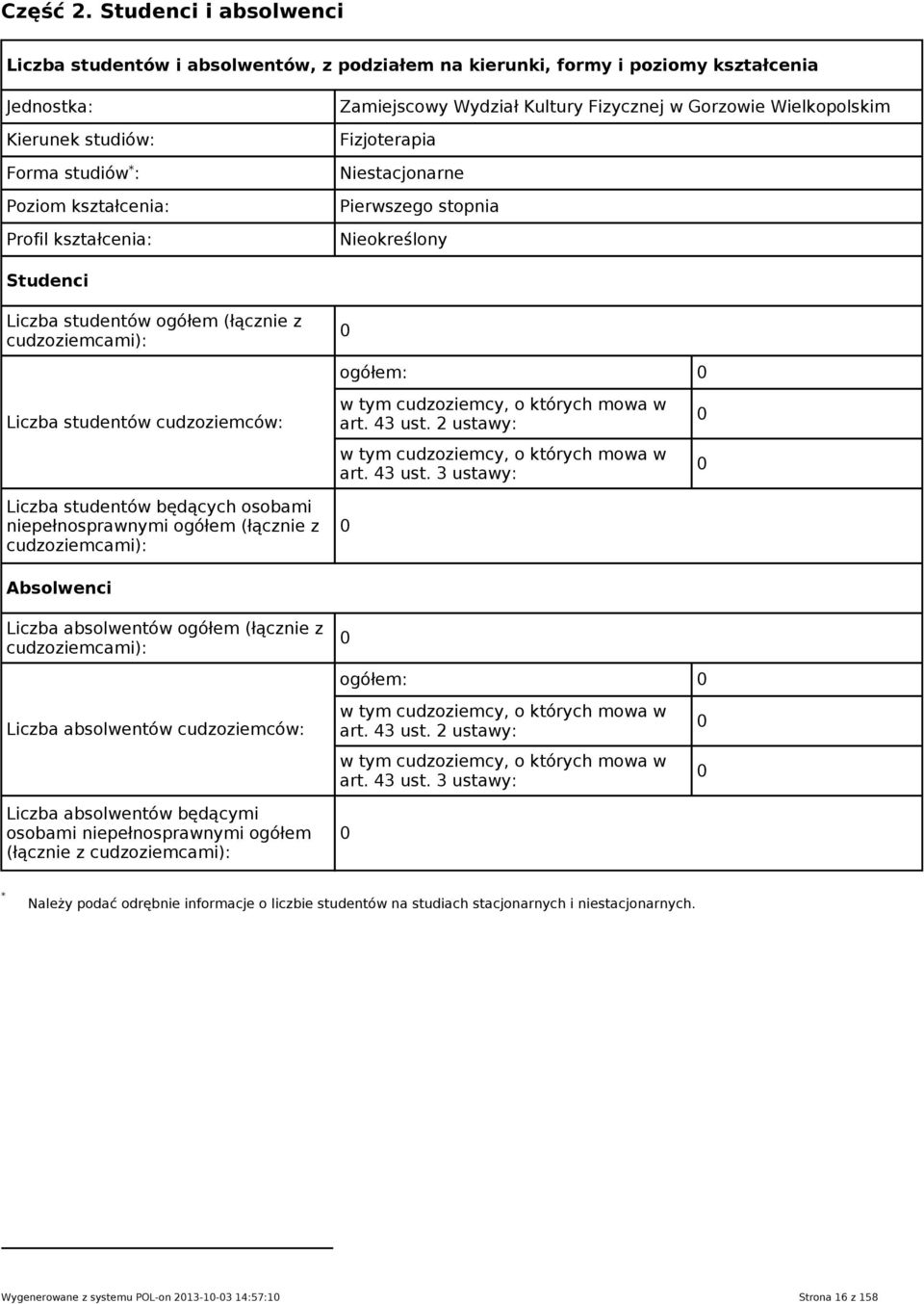 Fizycznej w Gorzowie Wielkopolskim Fizjoterapia Niestacjonarne Pierwszego stopnia Nieokreślony Studenci ogółem (łącznie z ogółem: cudzoziemców: będących osobami