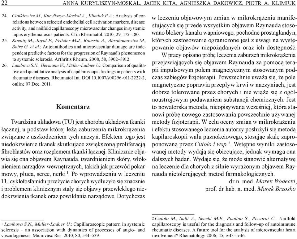 : Autoantibodies and microvascular damage are independent predictive factors for the progression of Raynaud s phenomenon to systemic sclerosis. Arthritis Rheum. 2008, 58, 3902 3912. 26. Lambova S.N.