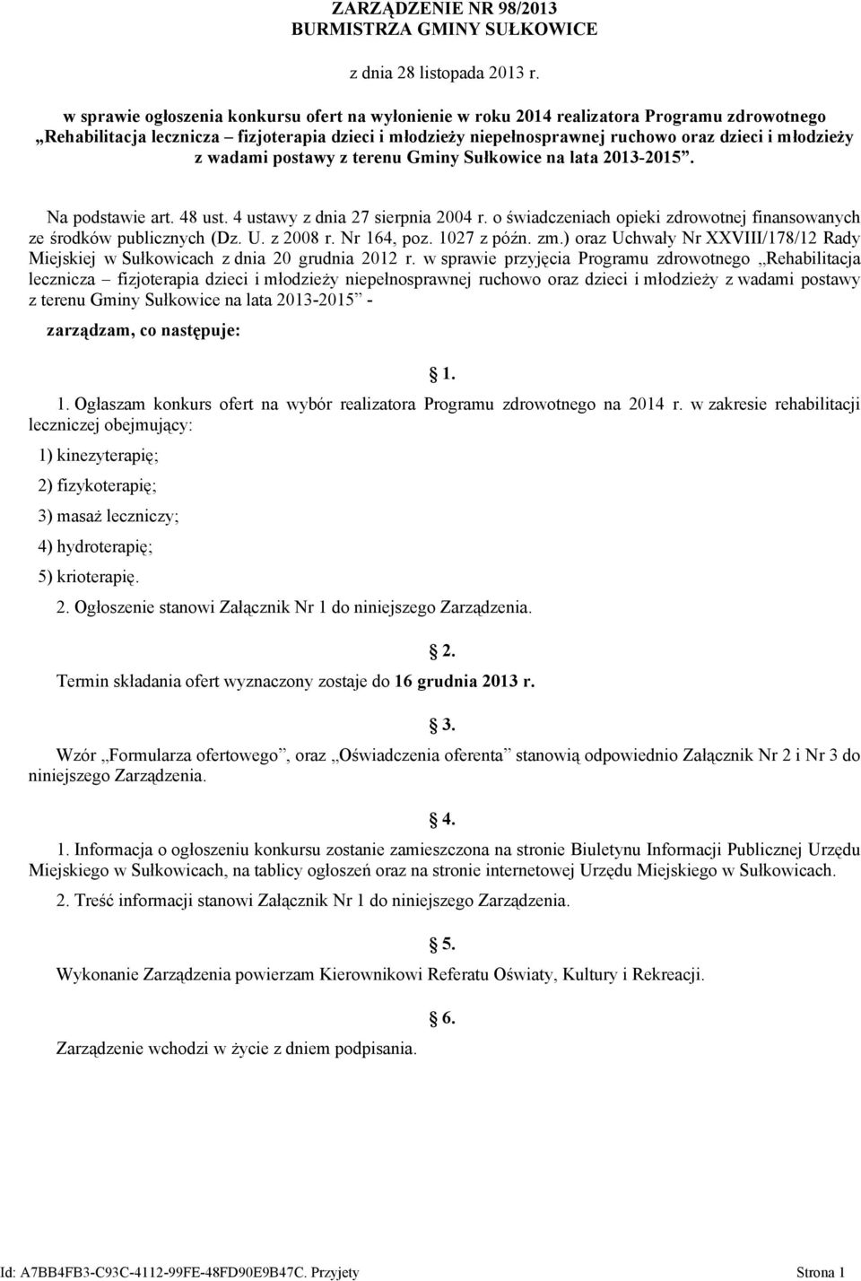 z wadami postawy z terenu Gminy Sułkowice na lata 2013-2015. Na podstawie art. 48 ust. 4 ustawy z dnia 27 sierpnia 2004 r. o świadczeniach opieki zdrowotnej finansowanych ze środków publicznych (Dz.