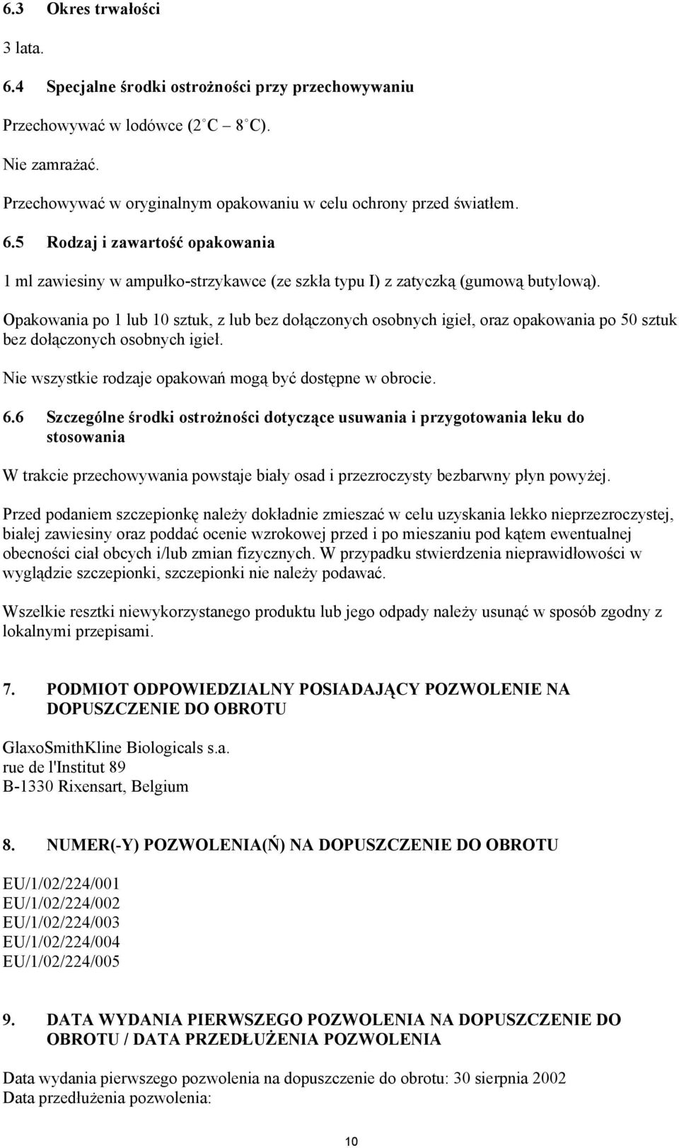6 Szczególne %rodki ostro$no%ci dotycz&ce usuwania i przygotowania leku do stosowania W trakcie przechowywania powstaje bia$y osad i przezroczysty bezbarwny p$yn powy#ej.
