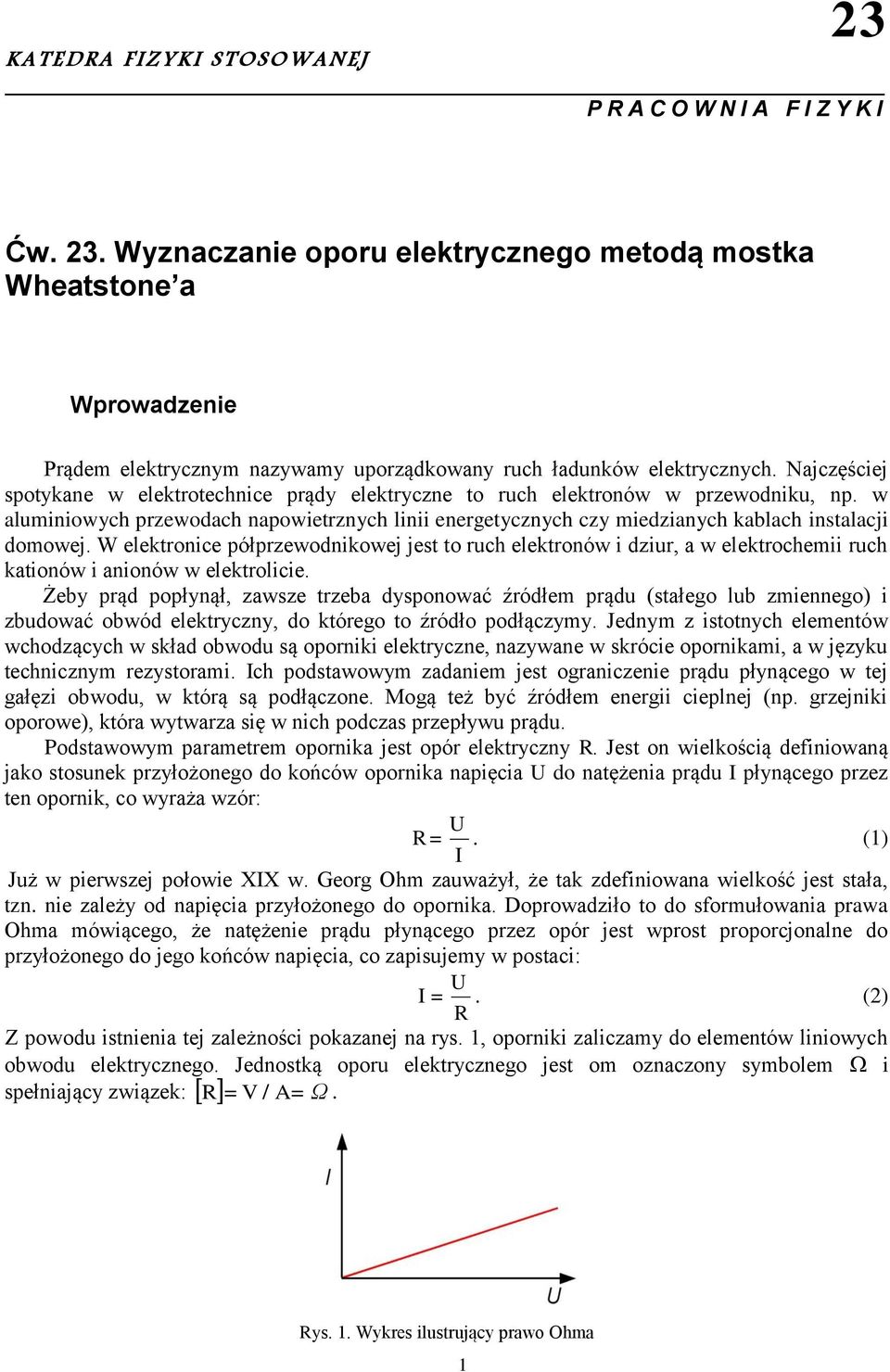 Najczęściej spotykane w elektrotechnice prądy elektryczne to ruch elektronów w przewodniku, np.