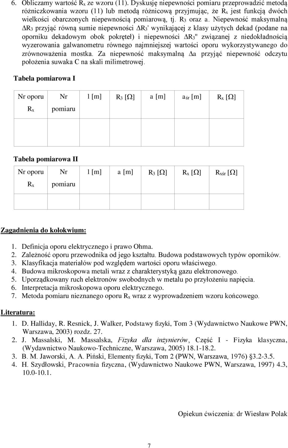 Niepewność maksymalną 3 przyjąć równą sumie niepewności 3' wynikającej z klasy użytych dekad (podane na oporniku dekadowym obok pokręteł) i niepewności 3'' związanej z niedokładnością wyzerowania