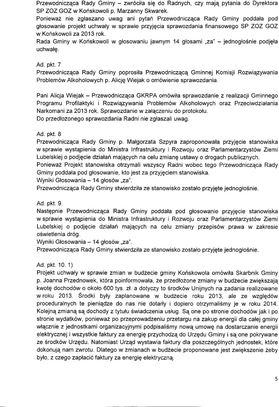 Rada Gminy w Konskowoli w glosowaniu jawnym 14 glosami,,2a" - jednoglo5nie podjqta uchwalq. Ad. pkt.