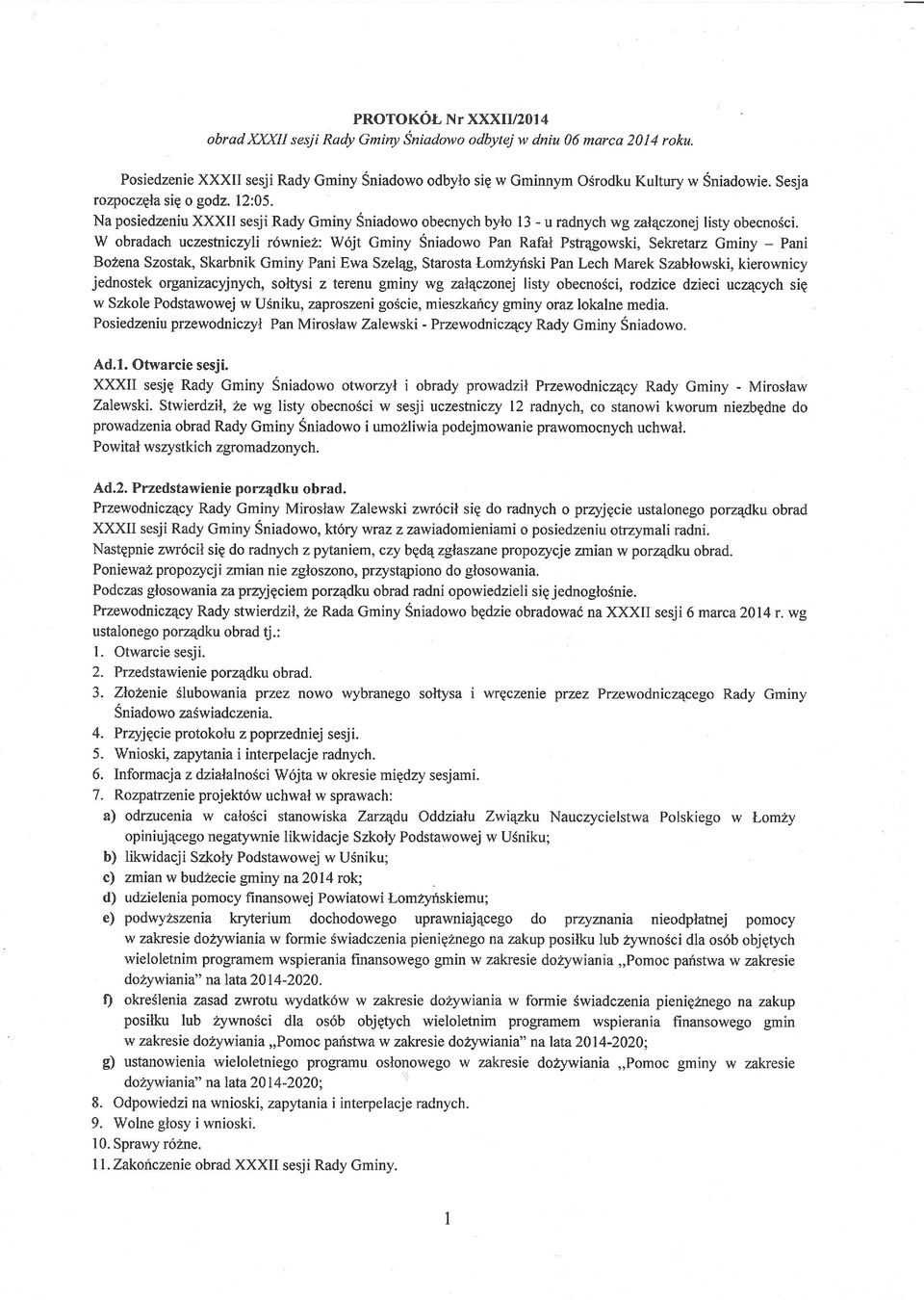 W obradachuczesfiriczylir6wniez: W6jt Gminy SniadowoPan Rafal Pstrqgowski,SekretarzGmtny - Pani BozenaSzostak,SkarbnikGminy PaniEwa Szel4g,Starostatr-omzyfskiPanLech Marek Szablowski,kierownicy