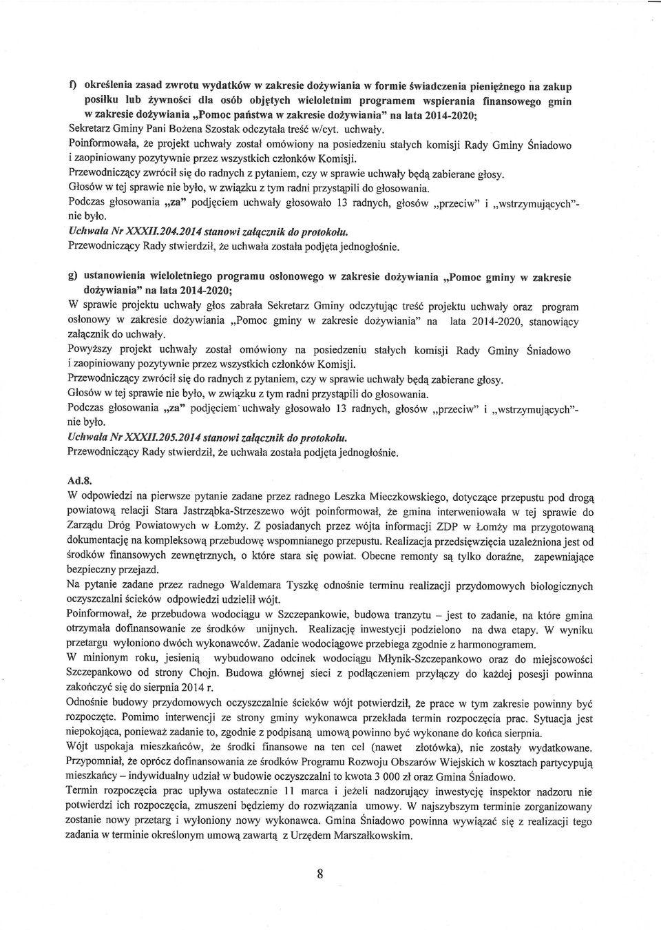 uchwaty Poinformowala,ze projekt uchwaly zostalom6wionyna posiedzeniustalychkomisji Rady Gminy Sniadowo i zaopiniowany porytywnieprzezwszystkichczlonk6wkomisji.