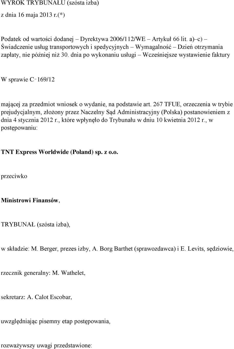 dnia po wykonaniu usługi Wcześniejsze wystawienie faktury W sprawie C 169/12 mającej za przedmiot wniosek o wydanie, na podstawie art.