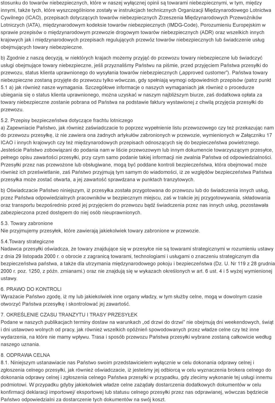 niebezpiecznych (IMDG-Code), Porozumieniu Europejskim w sprawie przepisów o międzynarodowym przewozie drogowym towarów niebezpiecznych (ADR) oraz wszelkich innych krajowych jak i międzynarodowych