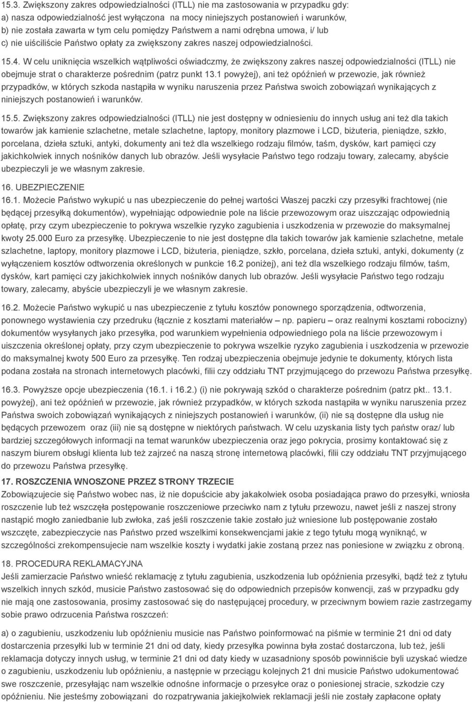 W celu uniknięcia wszelkich wątpliwości oświadczmy, że zwiększony zakres naszej odpowiedzialności (ITLL) nie obejmuje strat o charakterze pośrednim (patrz punkt 13.