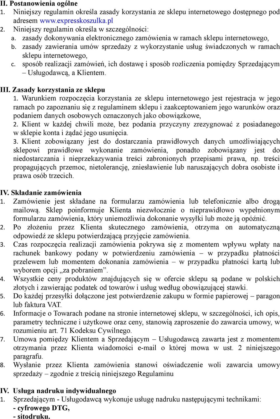 sposób realizacji zamówień, ich dostawę i sposób rozliczenia pomiędzy Sprzedającym Usługodawcą, a Klientem. III. Zasady korzystania ze sklepu 1.