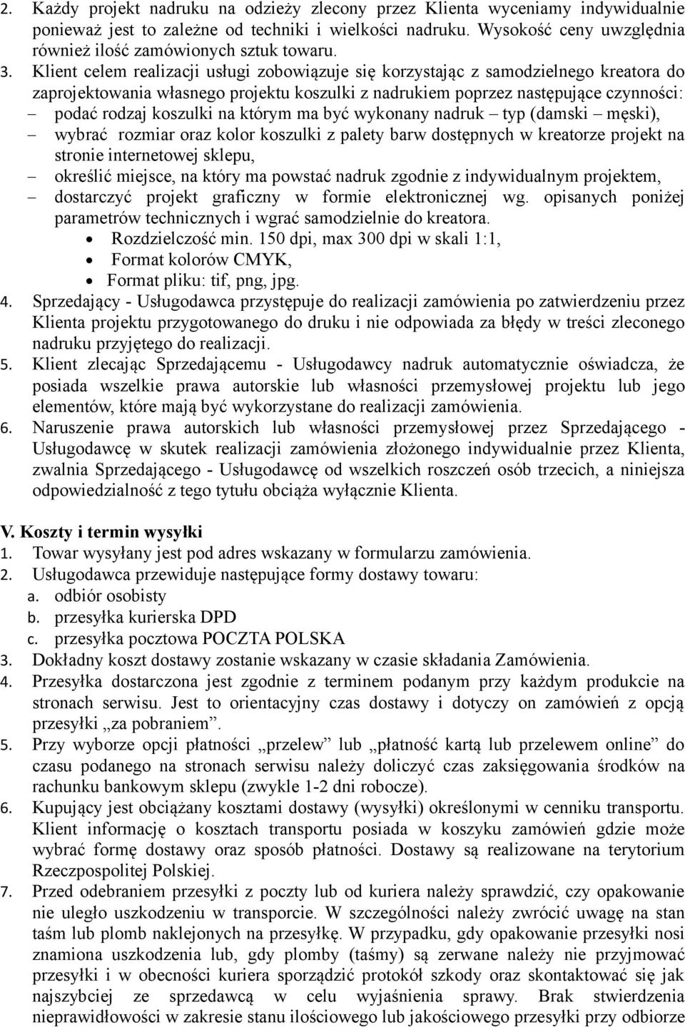 Klient celem realizacji usługi zobowiązuje się korzystając z samodzielnego kreatora do zaprojektowania własnego projektu koszulki z nadrukiem poprzez następujące czynności: podać rodzaj koszulki na
