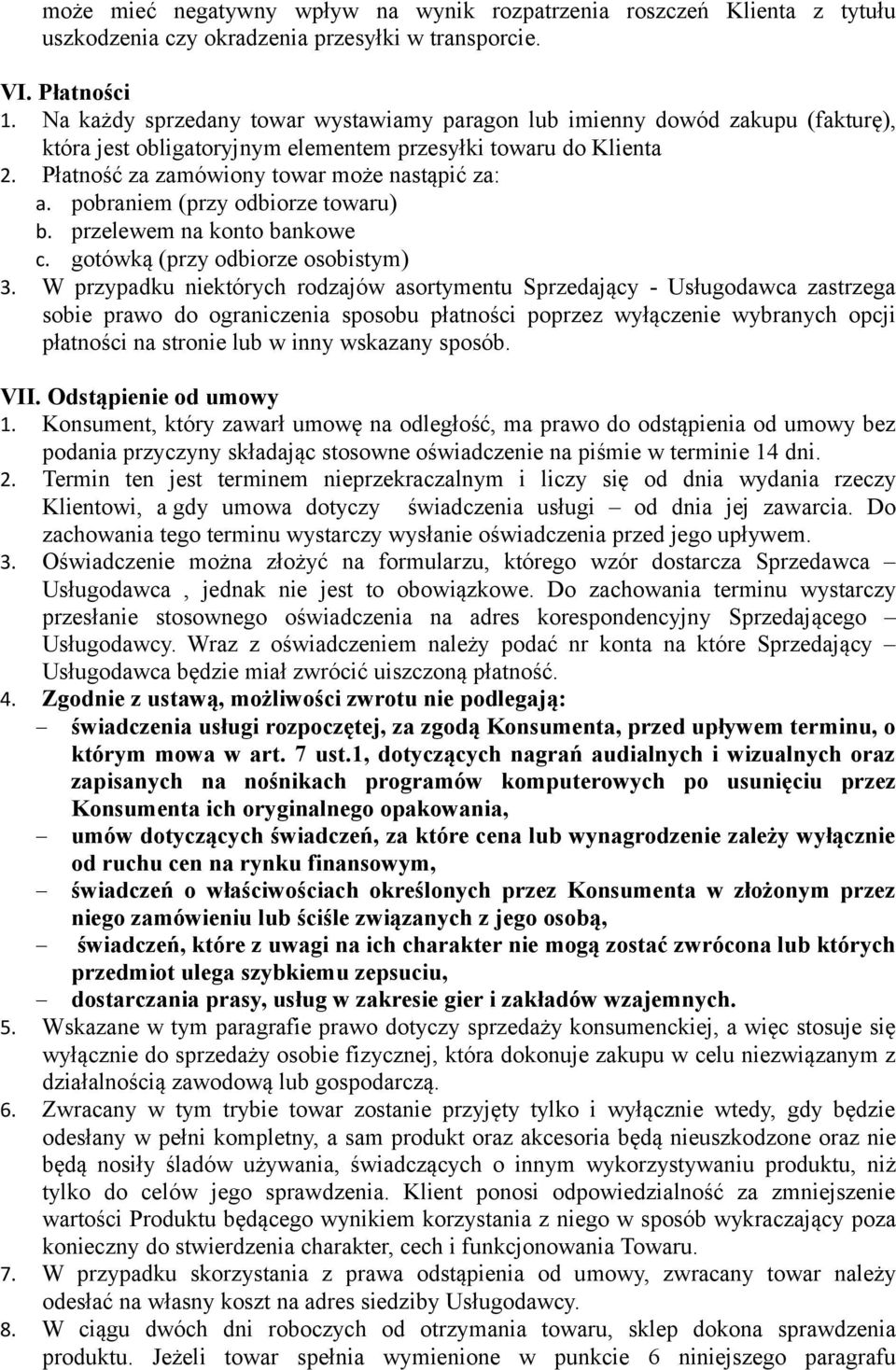 pobraniem (przy odbiorze towaru) b. przelewem na konto bankowe c. gotówką (przy odbiorze osobistym) 3.