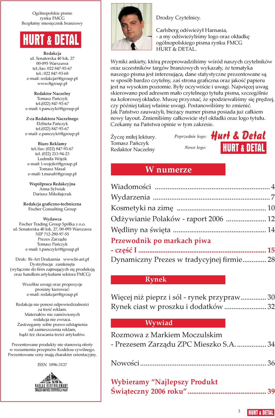 /fax: (022) 847-93-67 tel. (022) 213-94-23 Ludmiła Wójcik e-mail: l.wojcik@ group.pl Tomasz Masal e-mail: t.masal@ group.