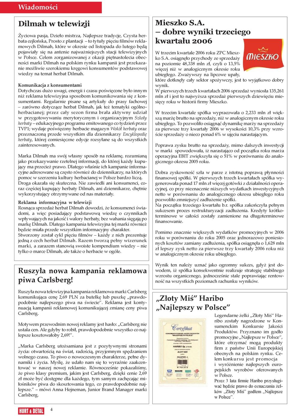 Celem zorganizowanej z okazji piętnastolecia obecności marki Dilmah na polskim rynku kampanii jest przekazanie możliwie szerokiemu kręgowi konsumentów podstawowej wiedzy na temat herbat Dilmah.