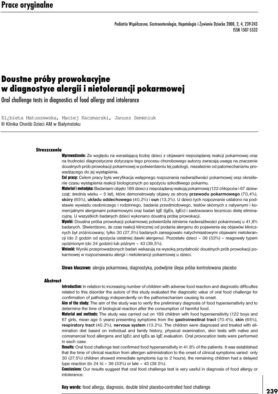 food allergy and intolerance El bieta Matuszewska, Maciej Kaczmarski, Janusz Semeniuk III Klinika Chorób Dzieci AM w Bia³ymstoku Streszczenie Wprowadzenie: Ze wzglêdu na wzrastaj¹c¹ liczbê dzieci z