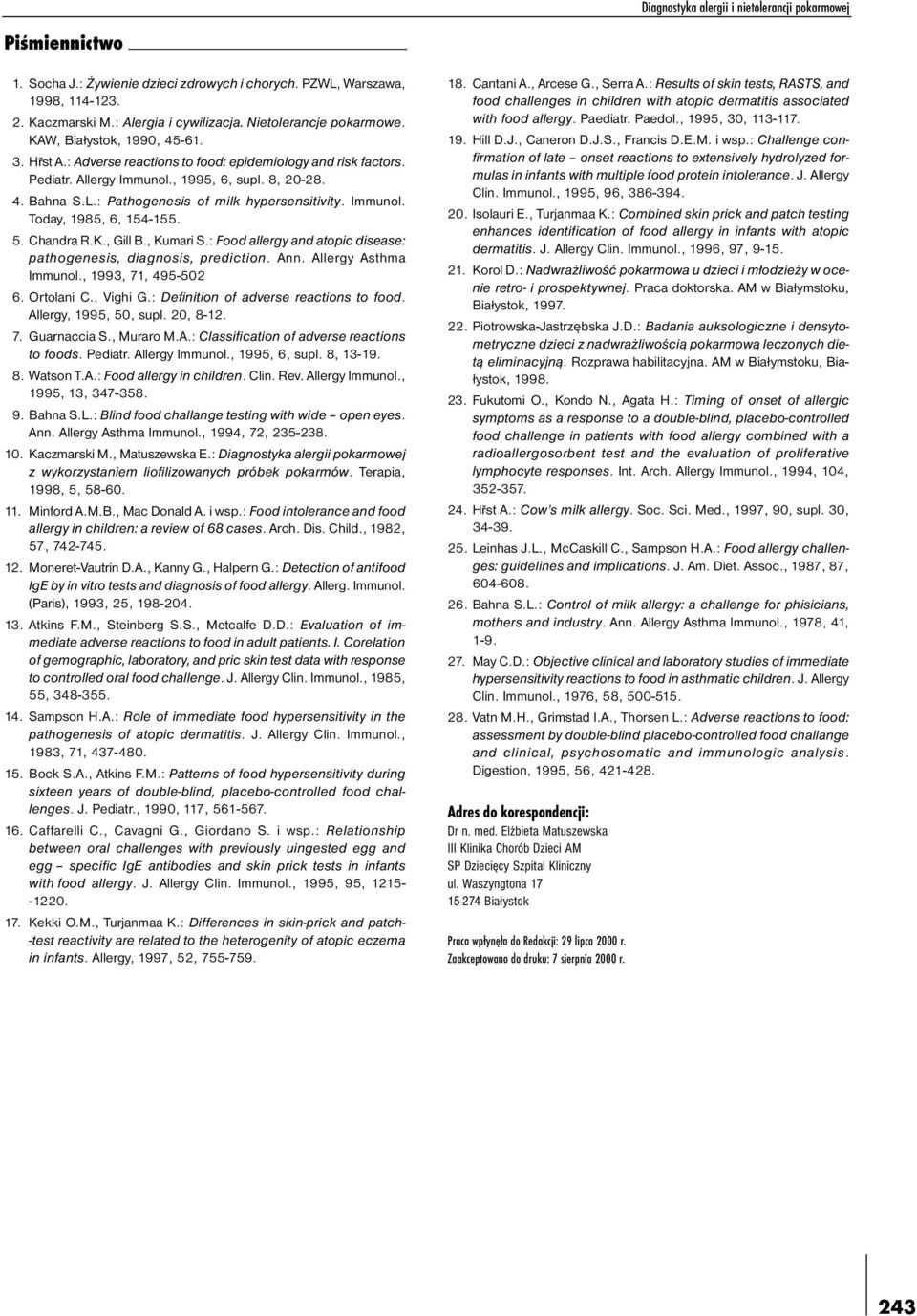 : Pathogenesis of milk hypersensitivity. Immunol. Today, 1985, 6, 154-155. 5. Chandra R.K., Gill B., Kumari S.: Food allergy and atopic disease: pathogenesis, diagnosis, prediction. Ann.