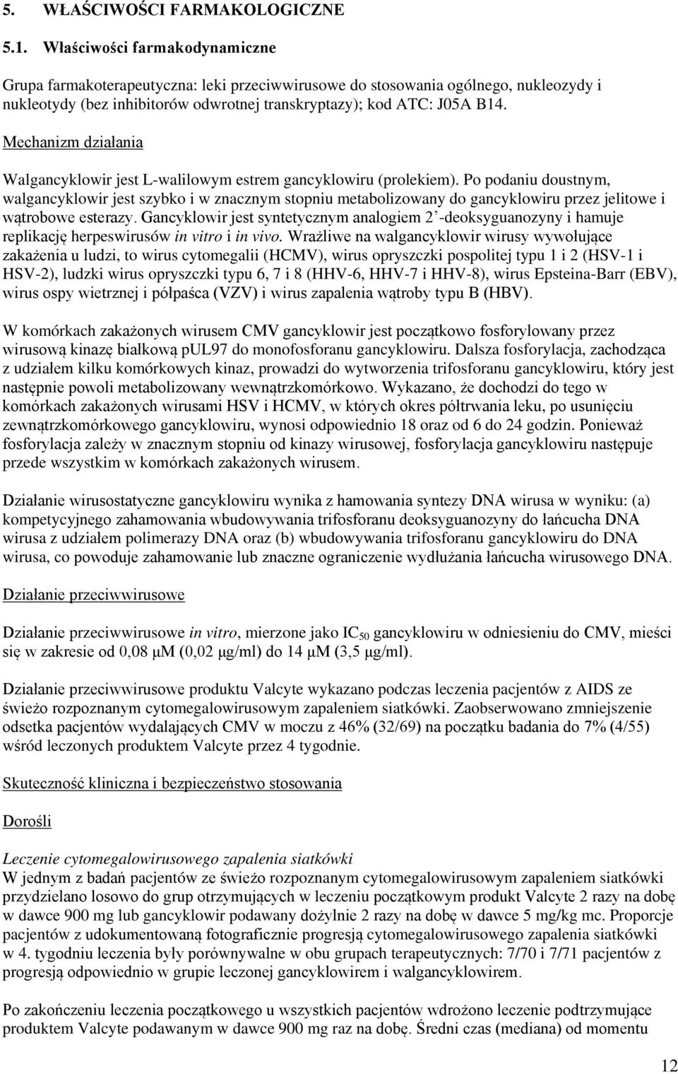 Mechanizm działania Walgancyklowir jest L-walilowym estrem gancyklowiru (prolekiem).