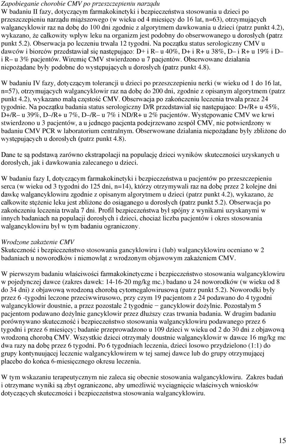2), wykazano, że całkowity wpływ leku na organizm jest podobny do obserwowanego u dorosłych (patrz punkt 5.2). Obserwacja po leczeniu trwała 12 tygodni.