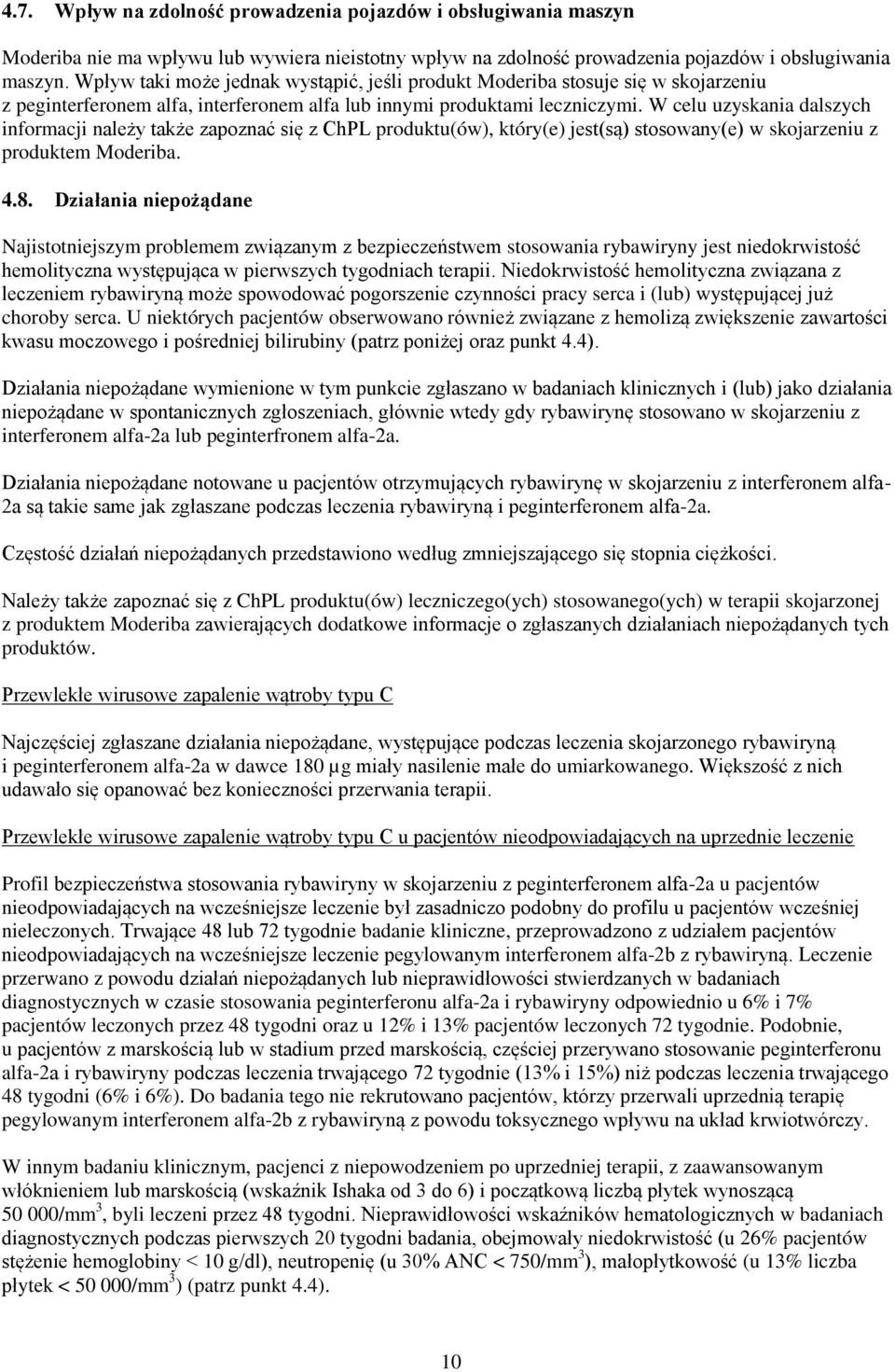 W celu uzyskania dalszych informacji należy także zapoznać się z ChPL produktu(ów), który(e) jest(są) stosowany(e) w skojarzeniu z produktem Moderiba. 4.8.