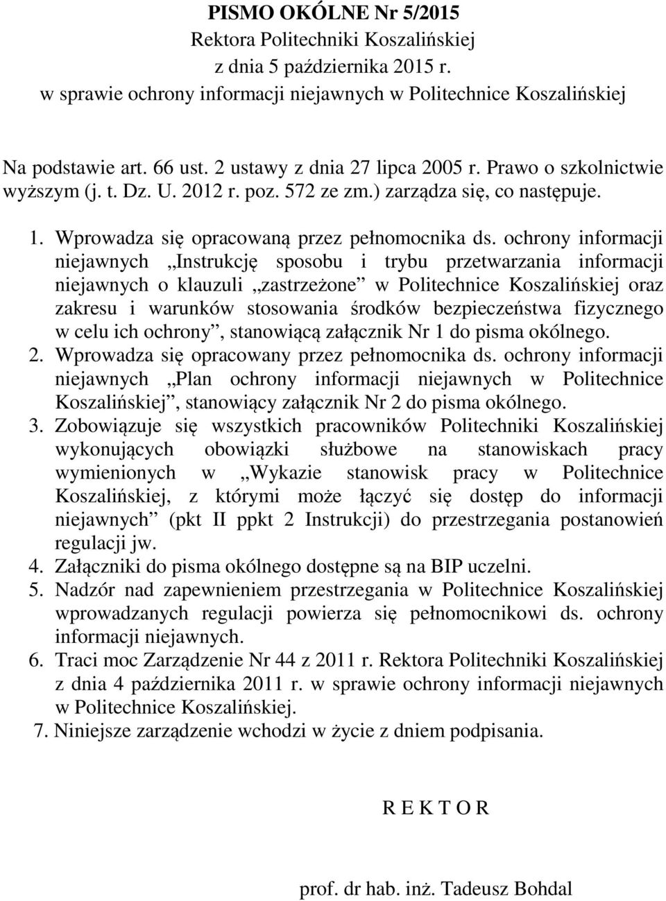 ochrony informacji niejawnych Instrukcję sposobu i trybu przetwarzania informacji niejawnych o klauzuli zastrzeżone w Politechnice Koszalińskiej oraz zakresu i warunków stosowania środków