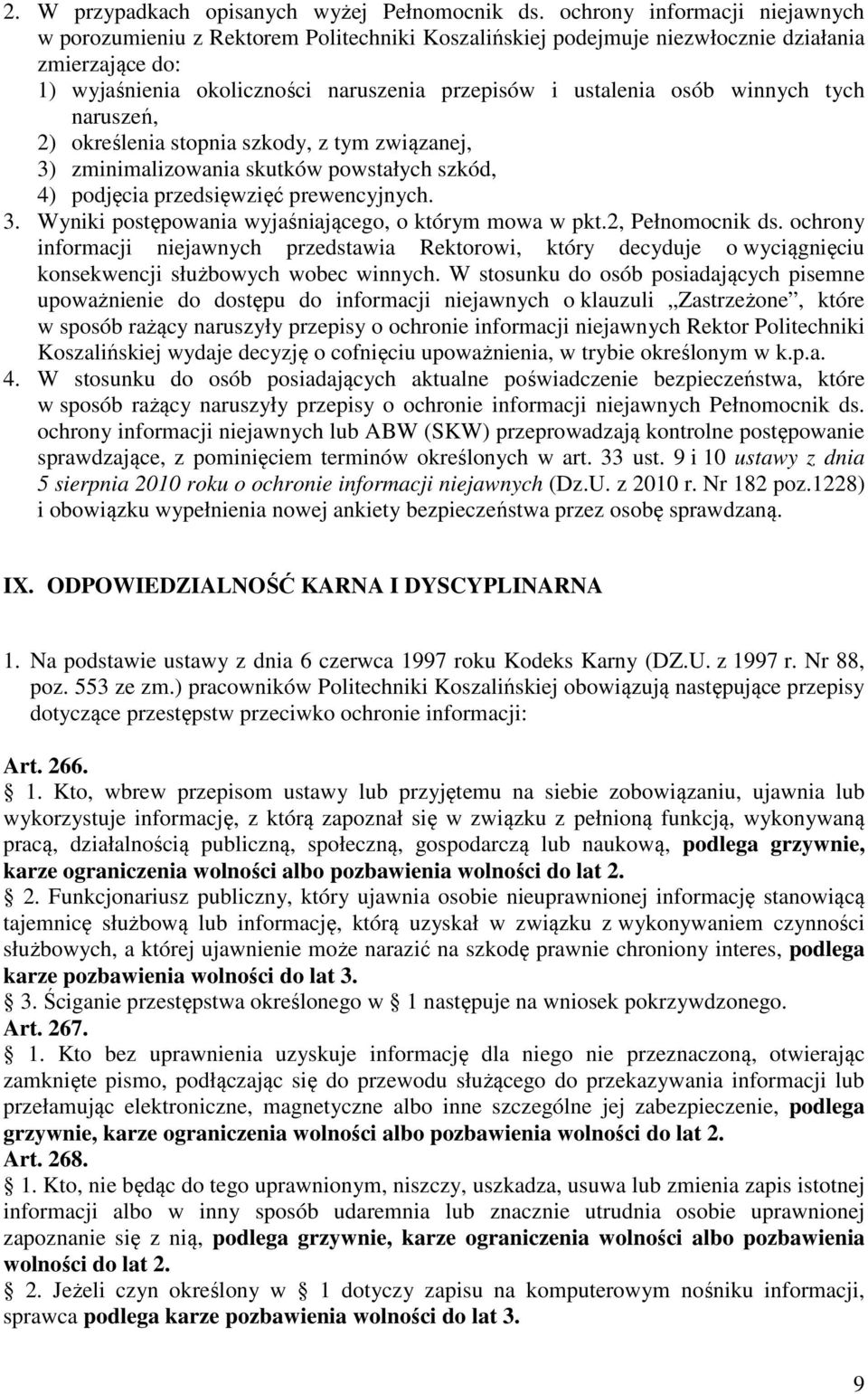 winnych tych naruszeń, 2) określenia stopnia szkody, z tym związanej, 3) zminimalizowania skutków powstałych szkód, 4) podjęcia przedsięwzięć prewencyjnych. 3. Wyniki postępowania wyjaśniającego, o którym mowa w pkt.