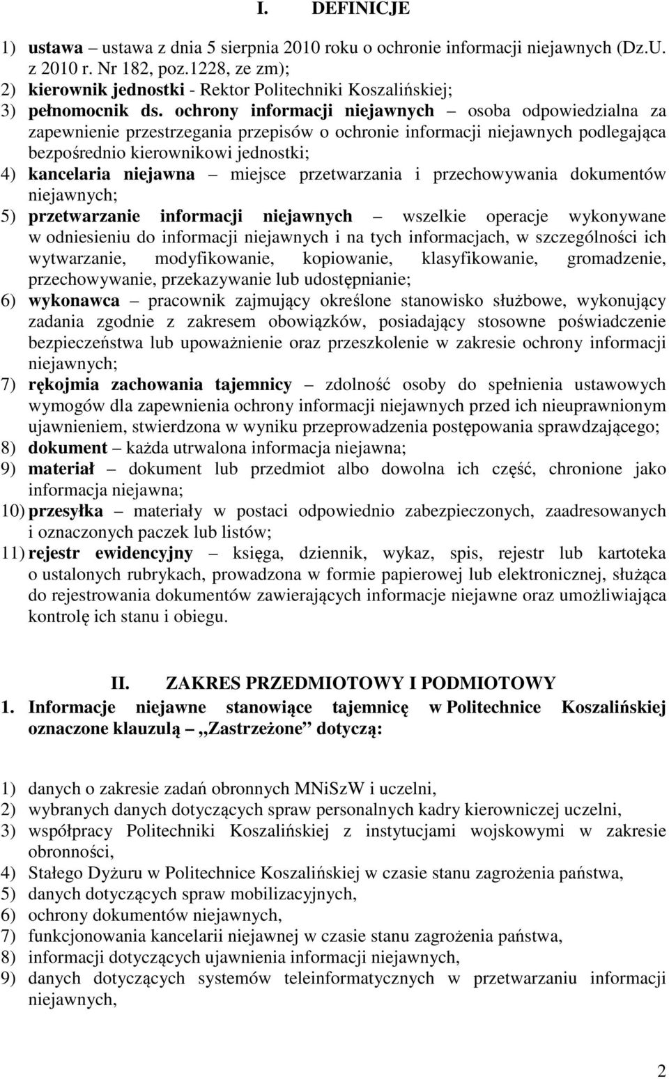 ochrony informacji niejawnych osoba odpowiedzialna za zapewnienie przestrzegania przepisów o ochronie informacji niejawnych podlegająca bezpośrednio kierownikowi jednostki; 4) kancelaria niejawna