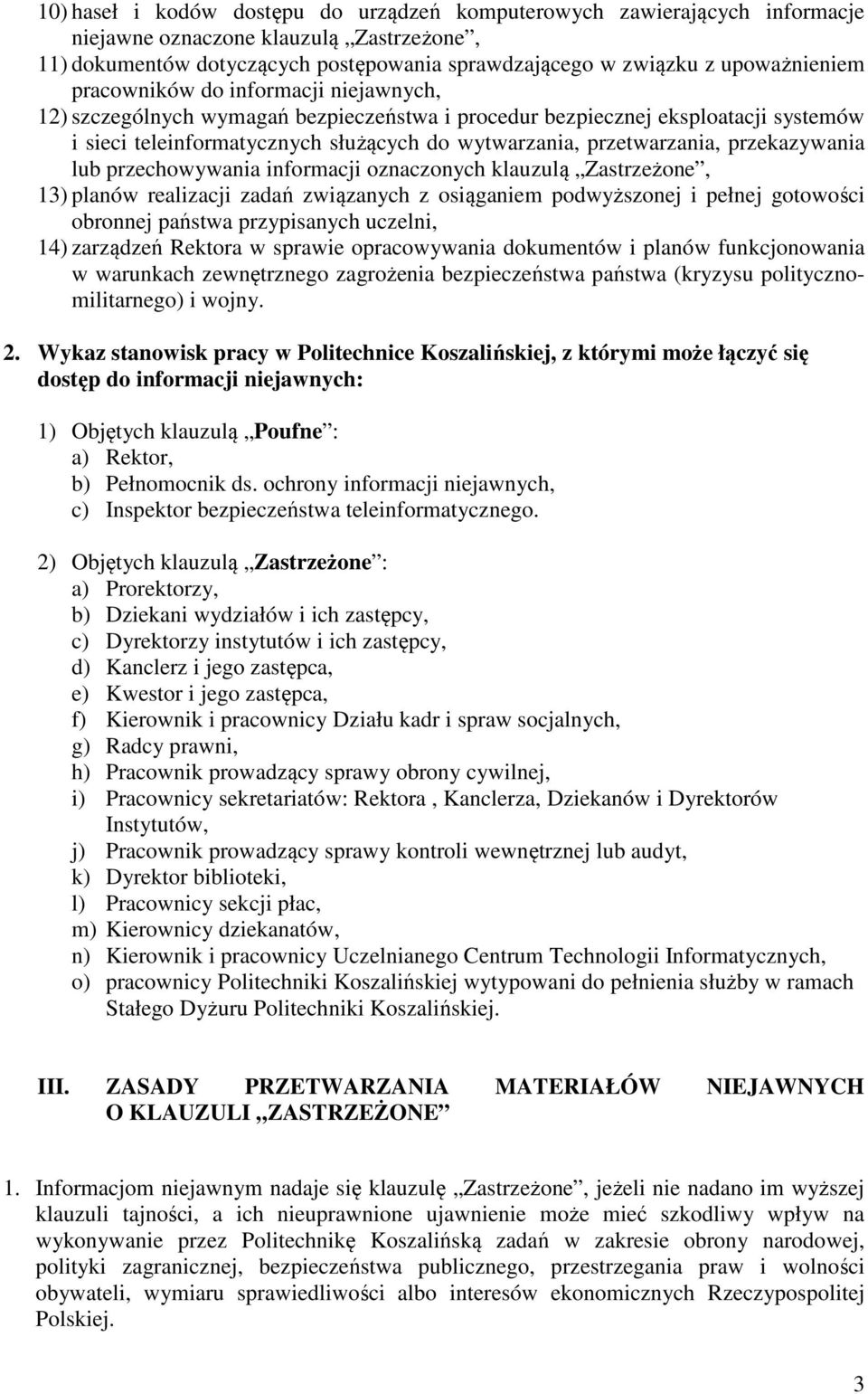 przekazywania lub przechowywania informacji oznaczonych klauzulą Zastrzeżone, 13) planów realizacji zadań związanych z osiąganiem podwyższonej i pełnej gotowości obronnej państwa przypisanych