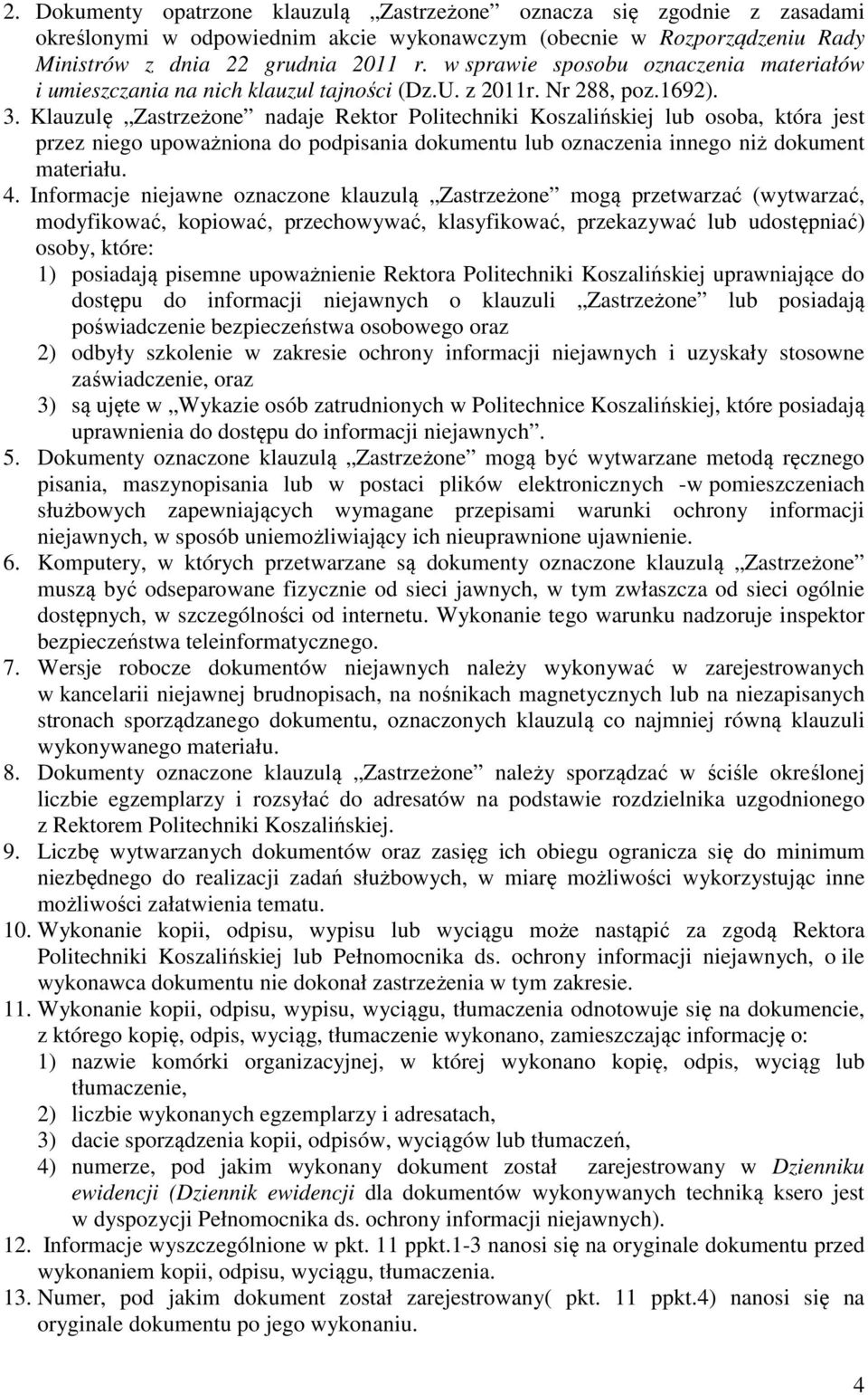 Klauzulę Zastrzeżone nadaje Rektor Politechniki Koszalińskiej lub osoba, która jest przez niego upoważniona do podpisania dokumentu lub oznaczenia innego niż dokument materiału. 4.