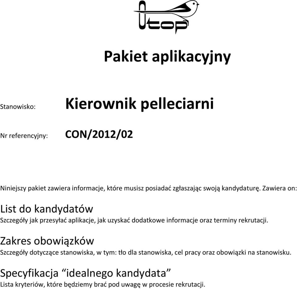 Zawiera on: List do kandydatów Szczegóły jak przesyłać aplikacje, jak uzyskać dodatkowe informacje oraz terminy rekrutacji.