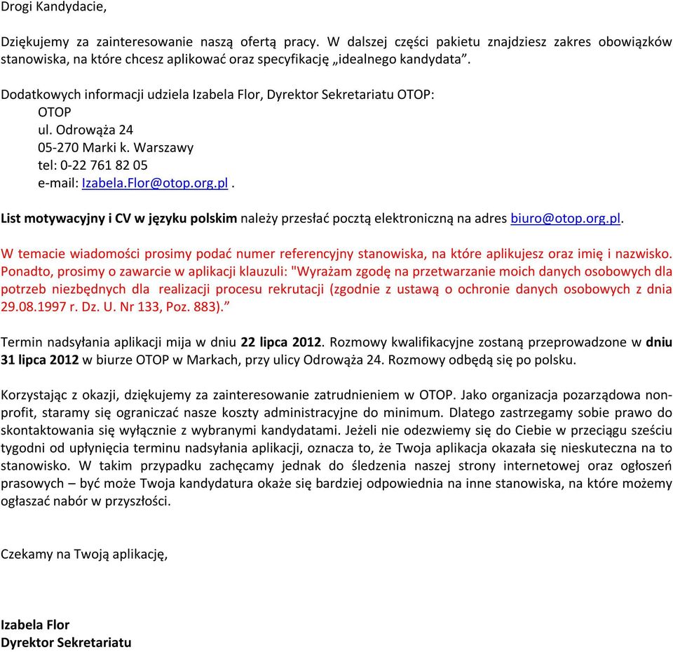 List motywacyjny i CV w języku polskim należy przesłać pocztą elektroniczną na adres biuro@otop.org.pl.