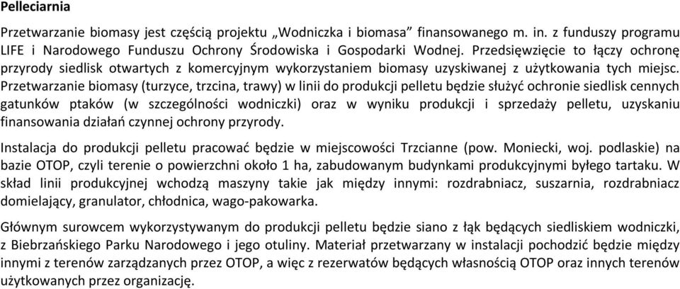 Przetwarzanie biomasy (turzyce, trzcina, trawy) w linii do produkcji pelletu będzie służyć ochronie siedlisk cennych gatunków ptaków (w szczególności wodniczki) oraz w wyniku produkcji i sprzedaży