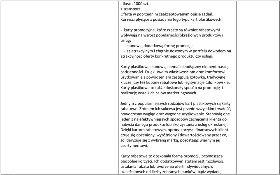 formę promocji; - są atrakcyjnym i chętnie noszonym w portfelu dowodem na atrakcyjność oferty konkretnego produktu czy usługi; Karty plastikowe stanowią niemal nieodłączny element naszej codzienności.