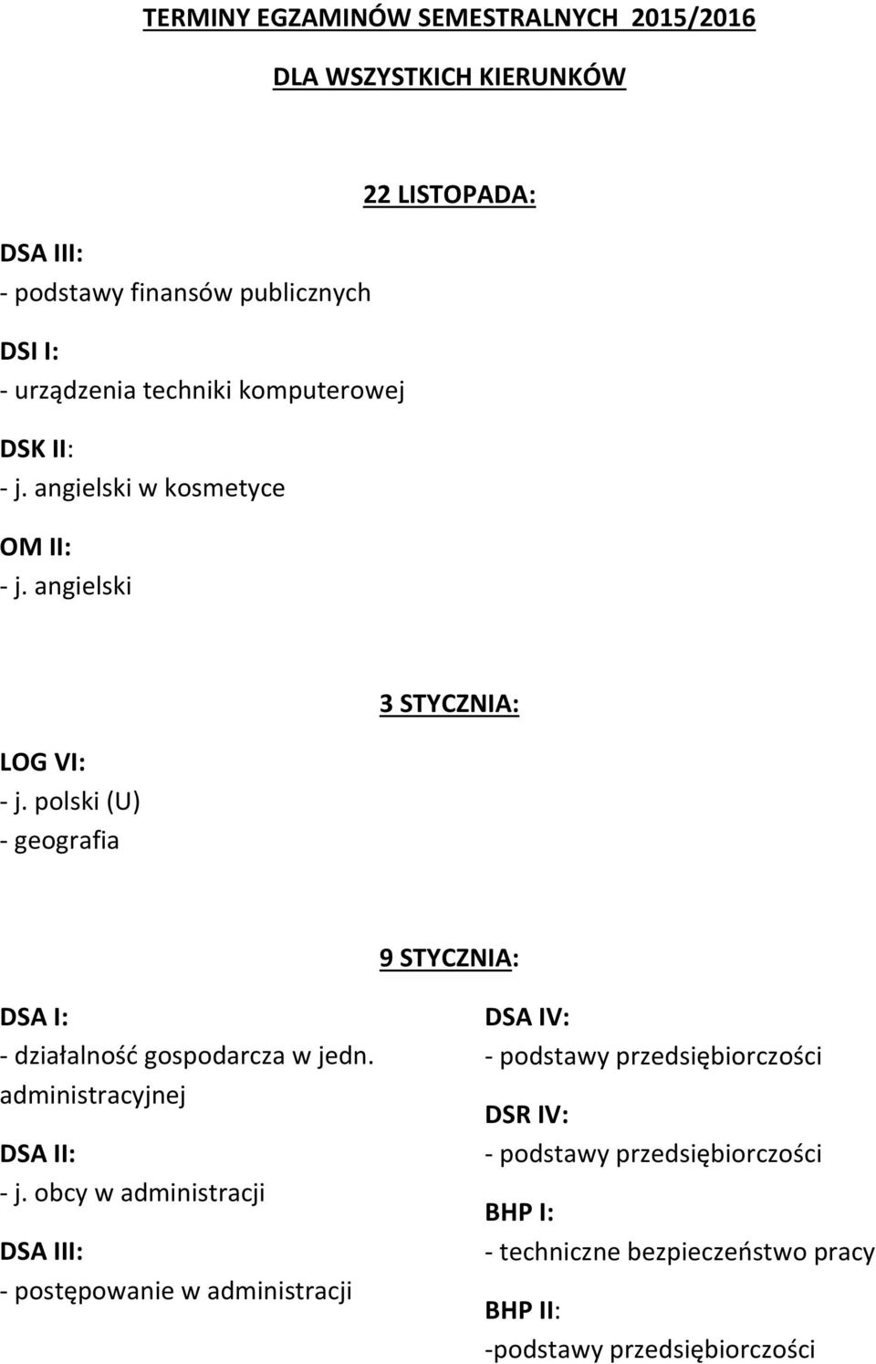 angielski 22 LISTOPADA: LOG VI: 3 STYCZNIA: 9 STYCZNIA: DSA I: - działalność gospodarcza w jedn.
