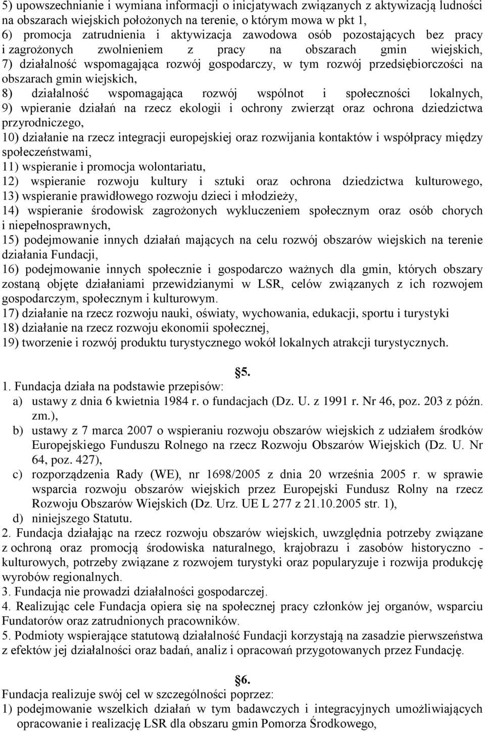 wiejskich, 8) działalność wspomagająca rozwój wspólnot i społeczności lokalnych, 9) wpieranie działań na rzecz ekologii i ochrony zwierząt oraz ochrona dziedzictwa przyrodniczego, 10) działanie na