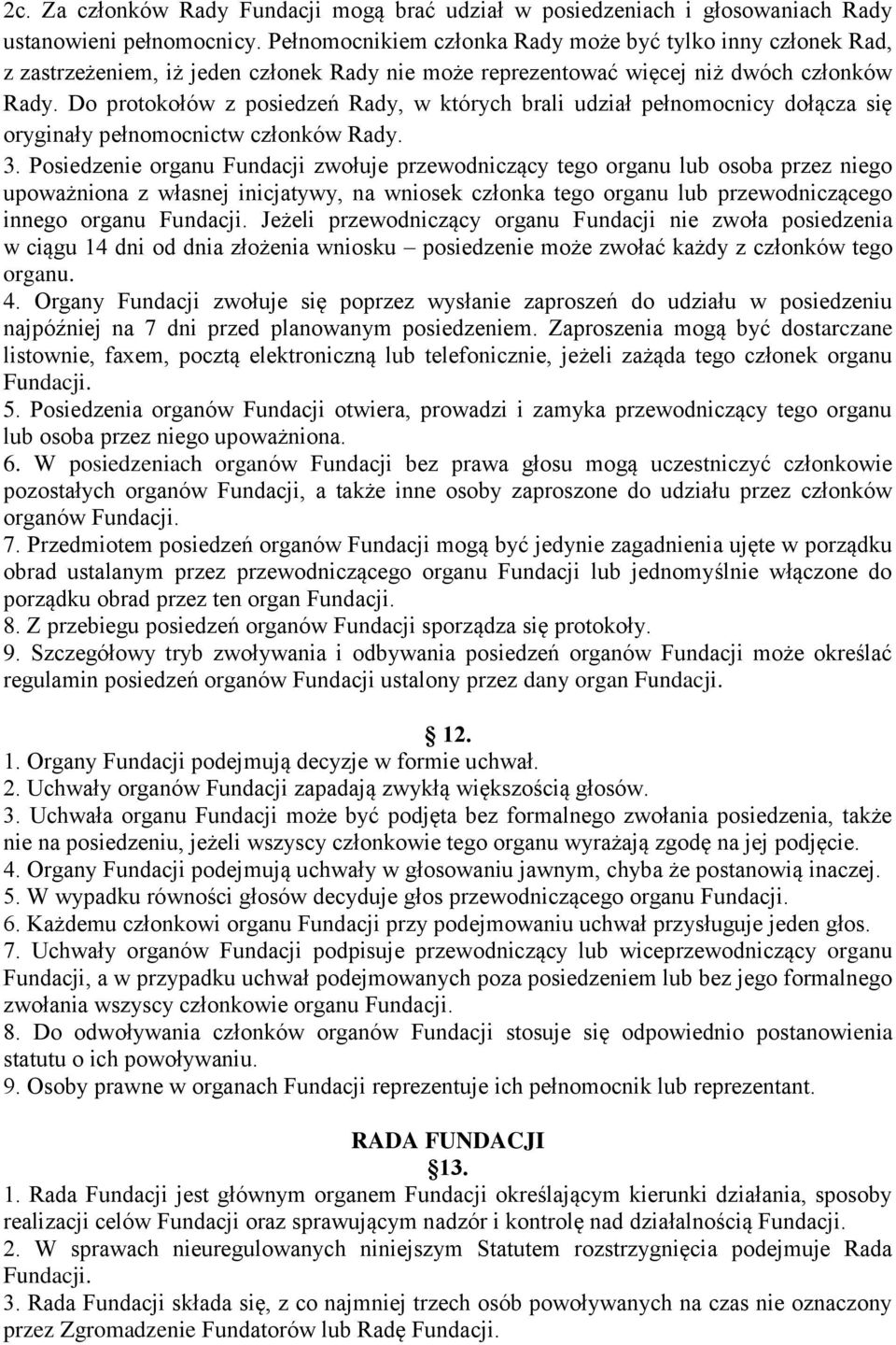 Do protokołów z posiedzeń Rady, w których brali udział pełnomocnicy dołącza się oryginały pełnomocnictw członków Rady. 3.