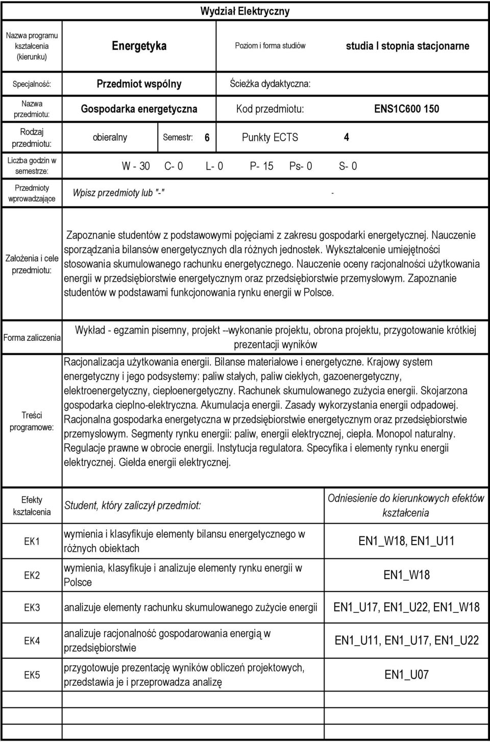 podstawowymi pojęciami z zakresu gospodarki energetycznej. Nauczenie sporządzania bilansów energetycznych dla różnych jednostek.