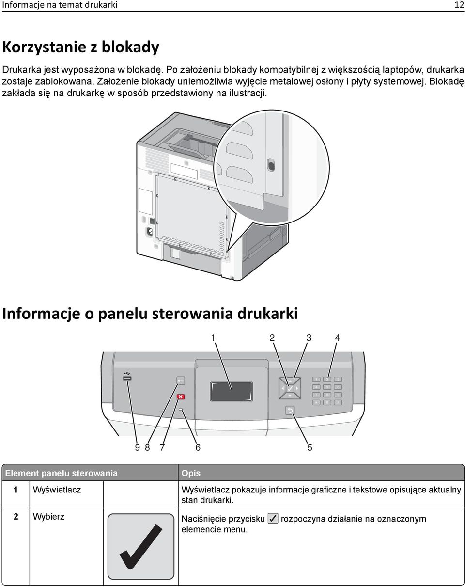 Założenie blokady uniemożliwia wyjęcie metalowej osłony i płyty systemowej. Blokadę zakłada się na drukarkę w sposób przedstawiony na ilustracji.