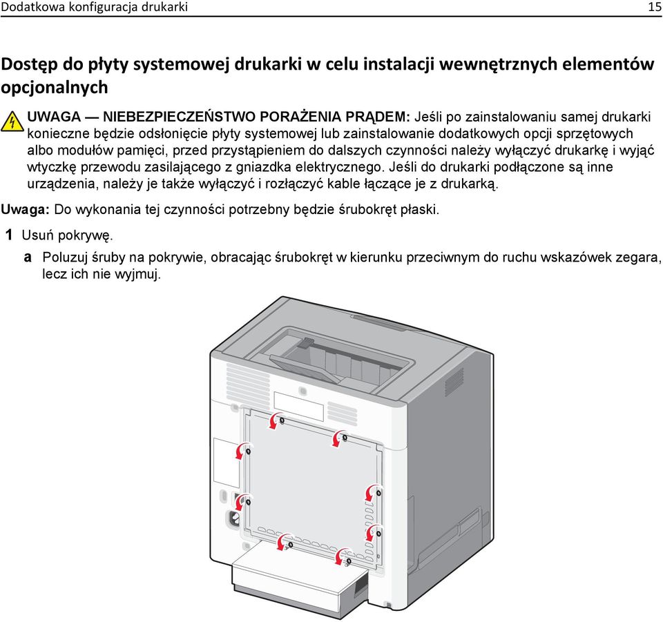 drukarkę i wyjąć wtyczkę przewodu zasilającego z gniazdka elektrycznego. Jeśli do drukarki podłączone są inne urządzenia, należy je także wyłączyć i rozłączyć kable łączące je z drukarką.