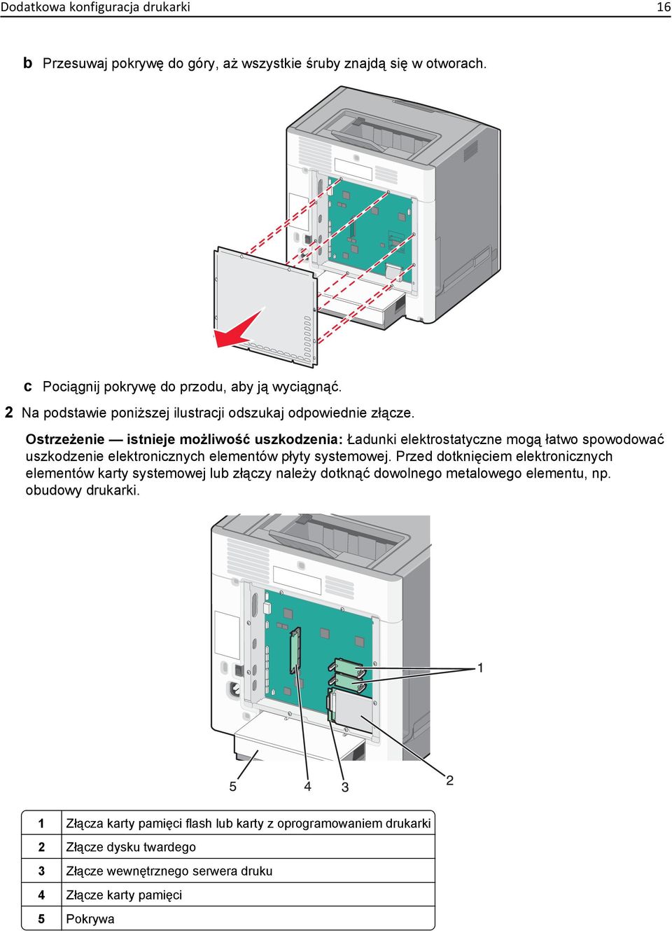 Ostrzeżenie istnieje możliwość uszkodzenia: Ładunki elektrostatyczne mogą łatwo spowodować uszkodzenie elektronicznych elementów płyty systemowej.