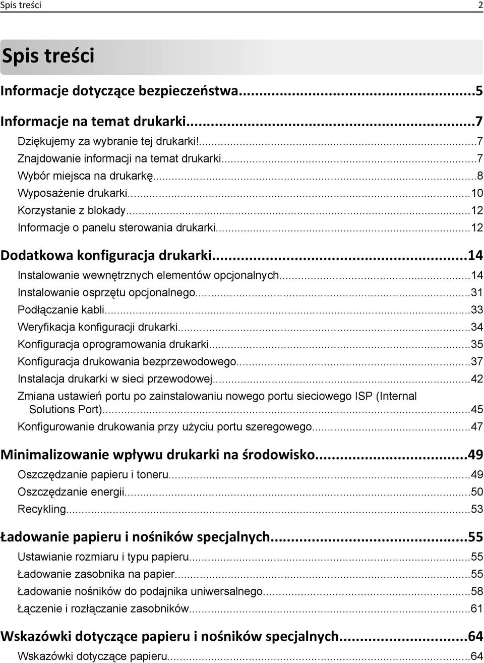 ..14 Instalowanie wewnętrznych elementów opcjonalnych...14 Instalowanie osprzętu opcjonalnego...31 Podłączanie kabli...33 Weryfikacja konfiguracji drukarki...34 Konfiguracja oprogramowania drukarki.
