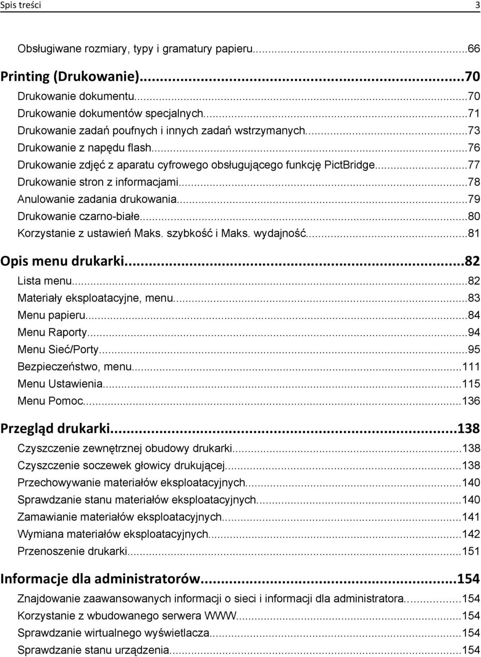 ..78 Anulowanie zadania drukowania...79 Drukowanie czarno-białe...80 Korzystanie z ustawień Maks. szybkość i Maks. wydajność...81 Opis menu drukarki...82 Lista menu...82 Materiały eksploatacyjne, menu.