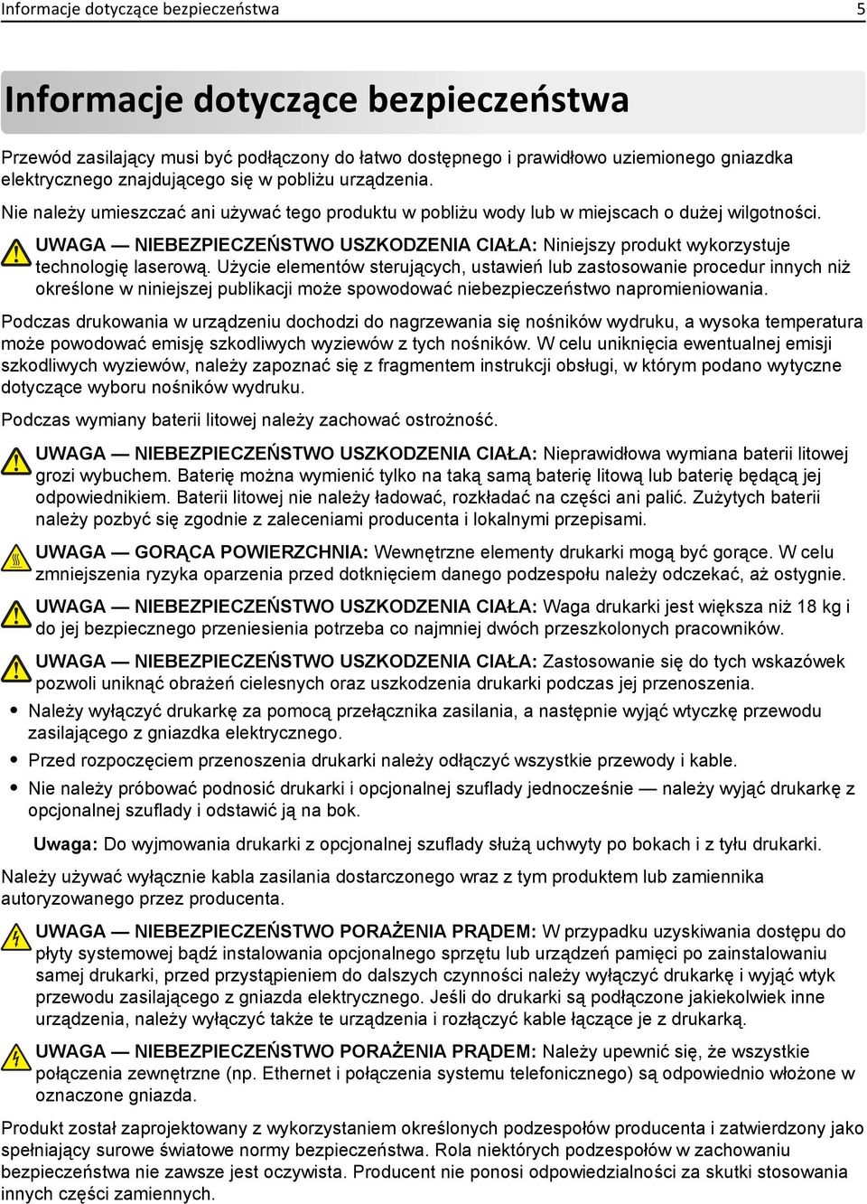 UWAGA NIEBEZPIECZEŃSTWO USZKODZENIA CIAŁA: Niniejszy produkt wykorzystuje technologię laserową.