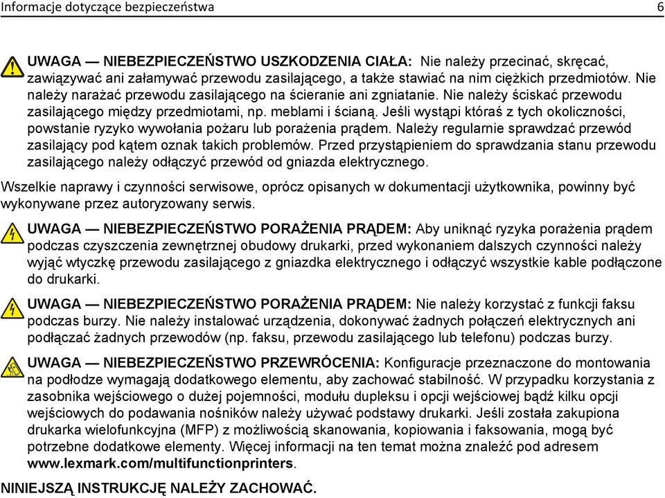 Jeśli wystąpi któraś z tych okoliczności, powstanie ryzyko wywołania pożaru lub porażenia prądem. Należy regularnie sprawdzać przewód zasilający pod kątem oznak takich problemów.