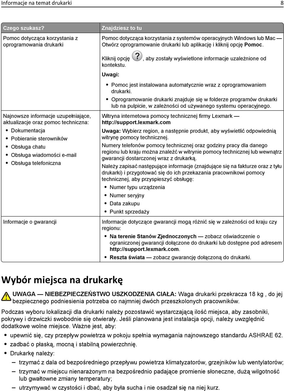 Pomoc. Kliknij opcję?, aby zostały wyświetlone informacje uzależnione od kontekstu. Pomoc jest instalowana automatycznie wraz z oprogramowaniem drukarki.