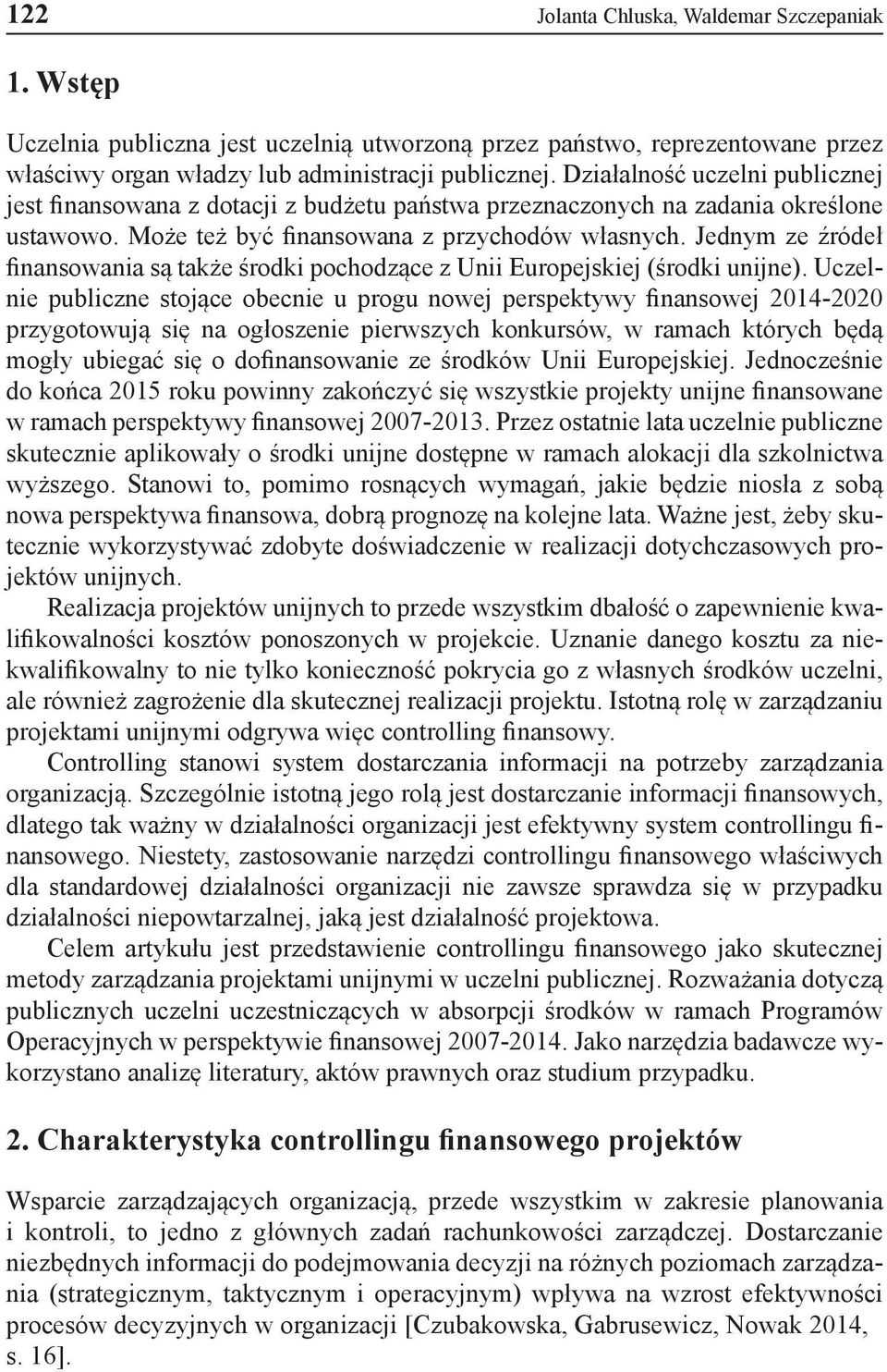 Jednym ze źródeł finansowania są także środki pochodzące z Unii Europejskiej (środki unijne).